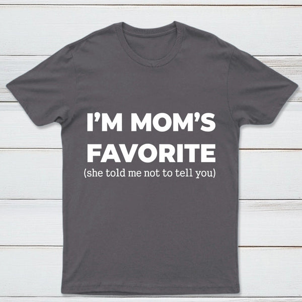 Im Moms Favorite She Told Me Not To Tell You T-Shirt
