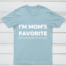 Im Moms Favorite She Told Me Not To Tell You T-Shirt