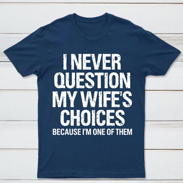 I Never Question My Wifes Choices Because Im One Of Them Pure Cotton Short Sleeve T-Shirt