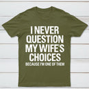 I Never Question My Wifes Choices Because Im One Of Them Pure Cotton Short Sleeve T-Shirt
