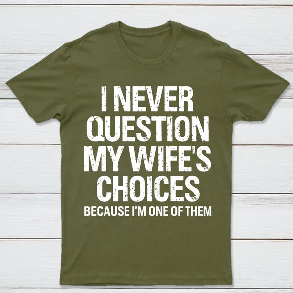 I Never Question My Wifes Choices Because Im One Of Them Pure Cotton Short Sleeve T-Shirt