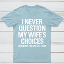 I Never Question My Wifes Choices Because Im One Of Them Pure Cotton Short Sleeve T-Shirt