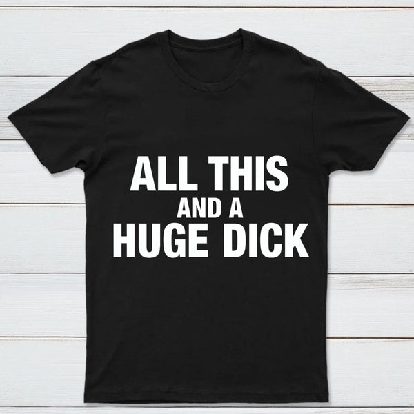 All This And A Huge Dick Pure Cotton Short Sleeve T-Shirt