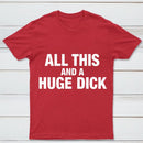 All This And A Huge Dick Pure Cotton Short Sleeve T-Shirt