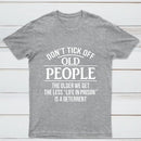 Dont Tick Off Old People The Older We Get The Less Life In Prison Is A Deterrent T-Shirt