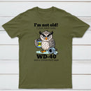 Owl I M Not Old I Just Need Some T-Shirt