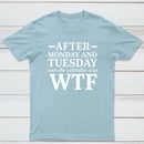 After Monday And Tuesday Even The Calendar Says Wtf Funny Graphic T-Shirt