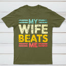 My Wife Beats Me Shirt Funny Couple T-shirt