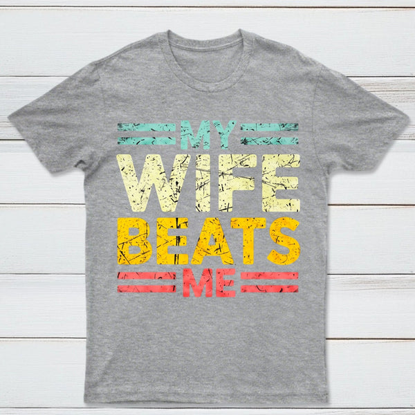 My Wife Beats Me Shirt Funny Couple T-shirt