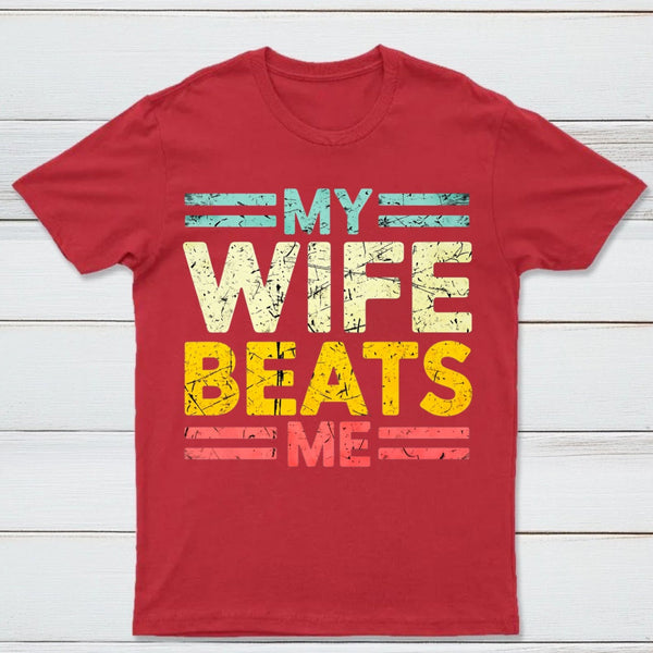 My Wife Beats Me Shirt Funny Couple T-shirt
