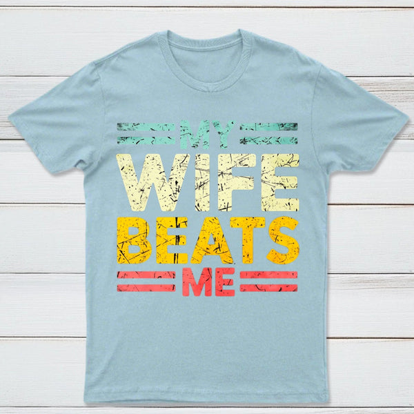 My Wife Beats Me Shirt Funny Couple T-shirt
