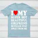 I Love My Super Hot Girlfriend Meme Print T-shirt