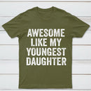 Awesome Like My Youngest Daughter Gift T-Shirt
