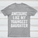 Awesome Like My Youngest Daughter Gift T-Shirt