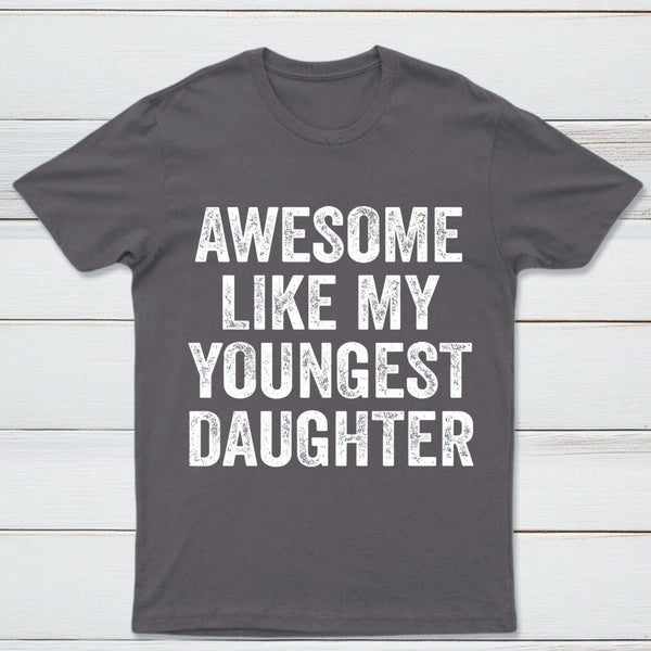 Awesome Like My Youngest Daughter Gift T-Shirt