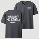 Cremation Is My Last Hope for a Smoking Hot Body Funny T-Shirt