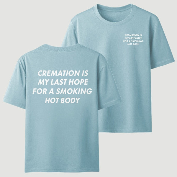 Cremation Is My Last Hope for a Smoking Hot Body Funny T-Shirt