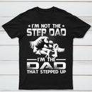I'm The Dad That Stepped Up T-Shirt