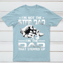I'm The Dad That Stepped Up T-Shirt