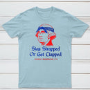 Stay Strapped or Get Clapped Funny 4th of July T-Shirt