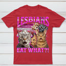 Lesbians Eat What Funny Cat T-Shirt