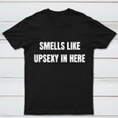 Smells Like Up Sexy In Here T-Shirt