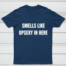 Smells Like Up Sexy In Here T-Shirt
