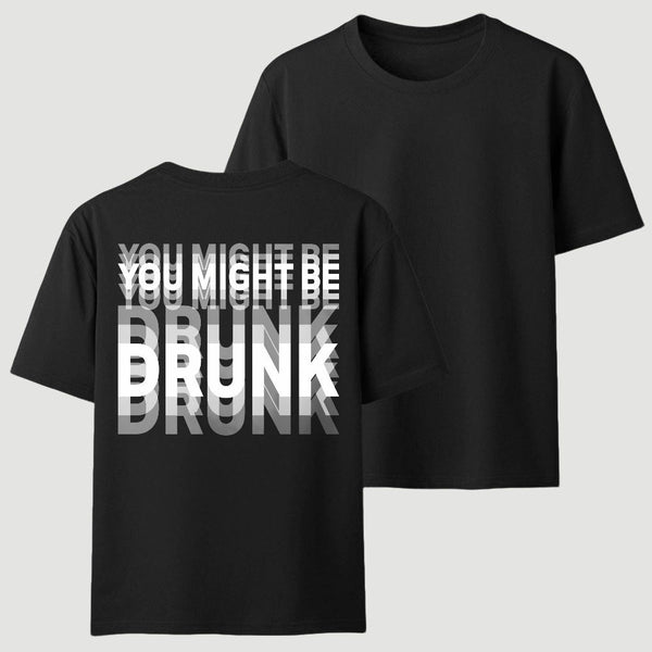 You Might Be Drunk Unisex T-Shirt