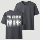 You Might Be Drunk Unisex T-Shirt