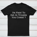 I Want to Cause Some Trouble Do You Too Printed T-Shirt