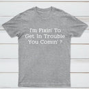 I Want to Cause Some Trouble Do You Too Printed T-Shirt