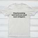 Stop Becoming Lash Techs T-Shirt