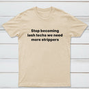 Stop Becoming Lash Techs T-Shirt