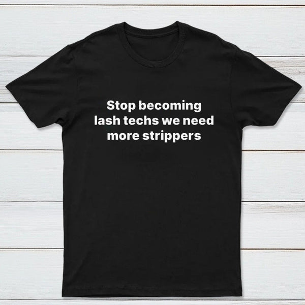 Stop Becoming Lash Techs T-Shirt
