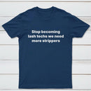 Stop Becoming Lash Techs T-Shirt
