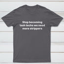 Stop Becoming Lash Techs T-Shirt