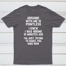 Arguing With Me Is Pointless Graphic T-shirt
