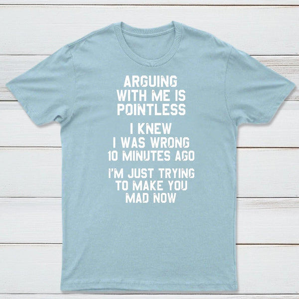 Arguing With Me Is Pointless Graphic T-shirt