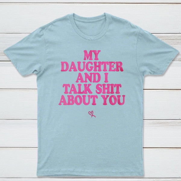 My Daughter And I Joke About You Funny T-Shirt