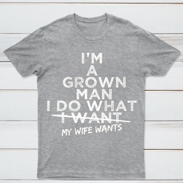 I Do What My Wife Wants Husband Gift T-Shirt