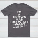 I Do What My Wife Wants Husband Gift T-Shirt