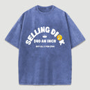 Selling Dick $40 An Inch Washed T-Shirt