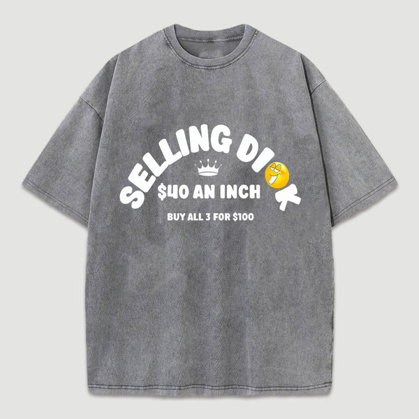 Selling Dick $40 An Inch Washed T-Shirt