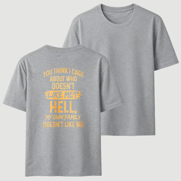 You Think I Care About Who Doesnt Like Me Funny T-Shirt