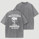 I'm Not The Hero You Wanted I'm The Monster You Needed Skull T-Shirt
