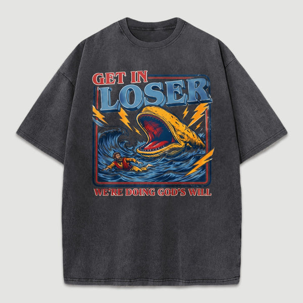 Get In Loser We're Doing God's Will T-Shirt