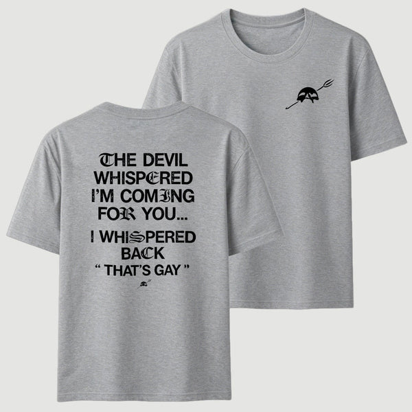 The Devil Whispered I'm Coming For You T-Shirt