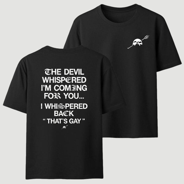 The Devil Whispered I'm Coming For You T-Shirt