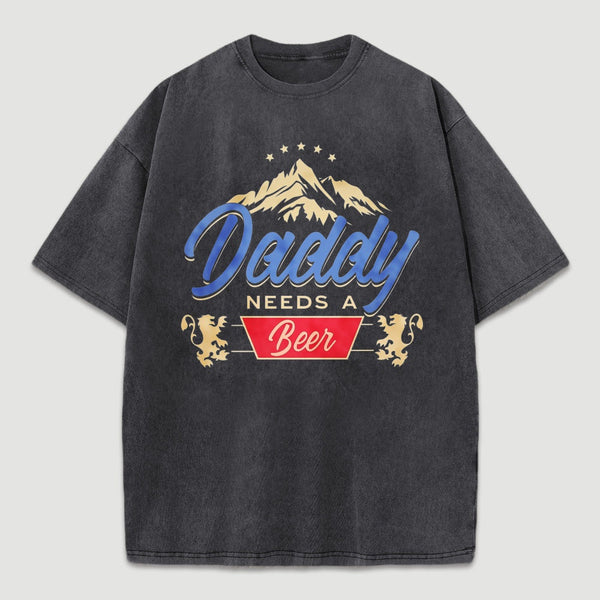 Daddy Needs A Beer Shirt Vintage Washed T-Shirt