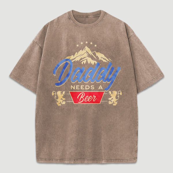 Daddy Needs A Beer Shirt Vintage Washed T-Shirt